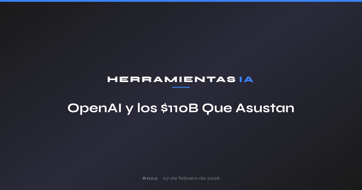OpenAI y los $110B Que Asustan